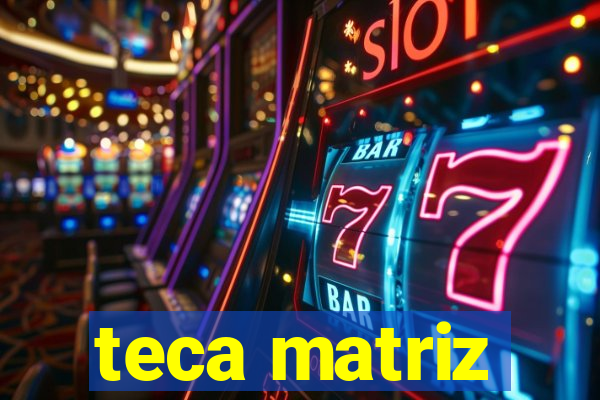 teca matriz